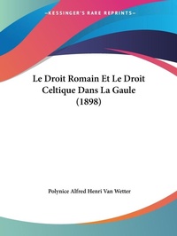 Abbildung von: Le Droit Romain Et Le Droit Celtique Dans La Gaule (1898) - Kessinger Publishing