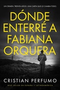 Cover: D&oacute;nde enterr&eacute; a Fabiana Orquera (Nahuel Donaire, cr&iacute;menes en la Patagonia) - Cristian Perfumo
