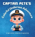 Cover: Captain Pete's Colorful Undersea Adventure - Marie Pierre Collection