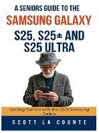 Abbildung von: A Seniors Guide to the Samsung Galaxy S25, S25+ and S25 Ultra - SL Editions