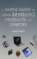 Cover: A Simple Guide to Using Samsung Products for Seniors - Jason Poelman