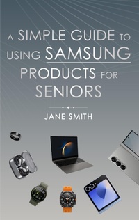 Enlarge image Cover: A Simple Guide to Using Samsung Products for Seniors - Jason Poelman