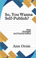 Cover: So, You Wanna Self-Publish? - Ann Ornie