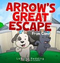 Cover: Arrow's Great Escape from Camp - Gil& Wil Press, LLC