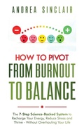 Cover: How to Pivot from Burnout to Balance - The 7-Step Science-Backed System to Recharge Your Energy, Reduce Stress and Thrive-Without Overhauling Your Life - Urban Cabin Collection