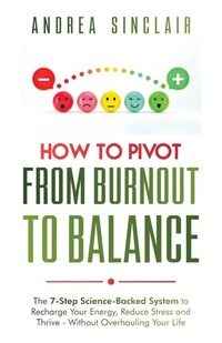 Enlarge image Cover: How to Pivot from Burnout to Balance - The 7-Step Science-Backed System to Recharge Your Energy, Reduce Stress and Thrive-Without Overhauling Your Life - Urban Cabin Collection