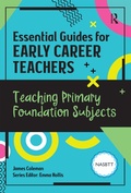 Cover: Essential Guides for Early Career Teachers: Teaching Primary Foundation Subjects - Routledge