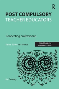 Enlarge image Cover: Post Compulsory Teacher Educators: Connecting Professionals - Routledge