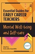 Cover: Essential Guides for Early Career Teachers: Mental Well-being and Self-care - Routledge