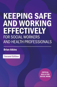 Enlarge image Cover: Keeping Safe and Working Effectively For Social Workers and Health Professionals - Routledge