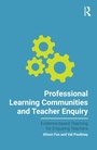 Cover: Professional Learning Communities and Teacher Enquiry - Routledge