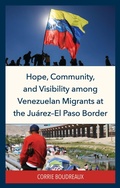Cover: Hope, Community, and Visibility among Venezuelan Migrants at the Juarez-El Paso Border - Lexington Books