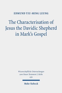 Abbildung von: The Characterisation of Jesus the Davidic Shepherd in Mark's Gospel - Mohr Siebeck