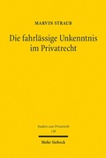 Abbildung von: Die fahrlässige Unkenntnis im Privatrecht - Mohr Siebeck
