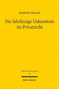 Abbildung von: Die fahrlässige Unkenntnis im Privatrecht - Mohr Siebeck