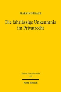 Abbildung von: Die fahrlässige Unkenntnis im Privatrecht - Mohr Siebeck