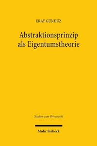Abbildung von: Abstraktionsprinzip als Eigentumstheorie - Mohr Siebeck