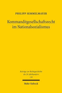 Abbildung von: Kommanditgesellschaftsrecht im Nationalsozialismus - Mohr Siebeck