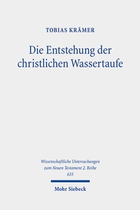 Abbildung von: Die Entstehung der christlichen Wassertaufe - Mohr Siebeck