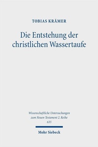 Abbildung von: Die Entstehung der christlichen Wassertaufe - Mohr Siebeck