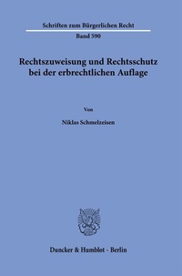 Abbildung von: Rechtszuweisung und Rechtsschutz bei der erbrechtlichen Auflage - Duncker & Humblot