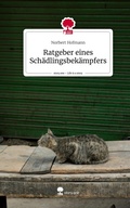 Cover: Ratgeber eines Sch&auml;dlingsbek&auml;mpfers. Life is a Story - story.one - story.one publishing