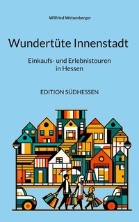 Abbildung von: Wundertüte Innenstadt - Einkaufs- und Erlebnistouren in Hessen - BoD - Books on Demand
