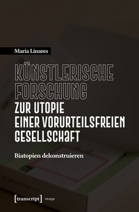 Abbildung von: Künstlerische Forschung zur Utopie einer vorurteilsfreien Gesellschaft - transcript