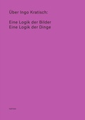Cover: &Uuml;ber Ingo Kratisch: Eine Logik der Bilder; Eine Logik der Dinge - Bierke Verlag