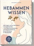 Abbildung von: Hebammenwissen to go: Alle Fragen rund um die Geburt kurz beantwortet - von Geburtsvorbereitung und Schmerzlinderung bis zur Erholung im Wochenbett - inkl. Tipps für Entspannung und Babypflege - edition JT