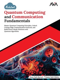 Abbildung von: Kickstart Quantum Computing and Communication Fundamentals: Master Quantum Computing Principles, Unlock Cutting-Edge Communication Protocols, and Build Future-Ready Solutions with Quantum Algorithms - Orange Education Pvt Ltd