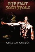 Cover: Ripe Fruit Soon Spoils - Melana Morris