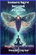 Cover: Somewhere Beyond Jupiter - With All the Dreams of the World - Daniel J Taylor
