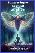 Cover: Somewhere Beyond Jupiter - A Heart Full of Stars is a Lonely Heart - Daniel J Taylor