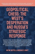 Cover: Geopolitical Chess: The West's Desperation And Russia's Strategic Response (Geopolitics) - Global East-West Ltd