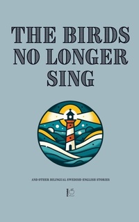 Abbildung von: The Birds No Longer Sing And Other Bilingual Swedish-English Stories - Pomme Bilingual