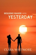 Cover: Holding Hands With Yesterday - Clara Whitmore