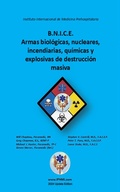Cover: B.N.I.C.E. Armas biol&oacute;gicas, nucleares, incendiarias, qu&iacute;micas y explosivas de destrucci&oacute;n masiva - IPHMI