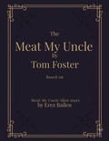Cover: Meat My Uncle by Tom Foster, Based on Meat My  Uncle short story Meat My Uncle Screenplay adapted by Don Erikson - James Jones
