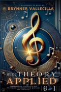 Cover: MUSIC THEORY APPLIED 6 in 1 - Brynner Leonidas Vallecilla Riascos