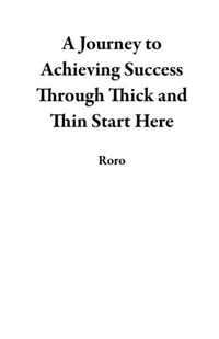 Abbildung von: A Journey to Achieving Success Through Thick and Thin Start Here - Roro Andries Kabini