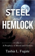 Cover: Steel and Hemlock (A Prophecy of Blood and Flowers, #2) - Tashia L. Fugate