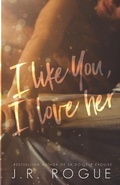 Cover: I Like You, I Love Her - Rogue Books