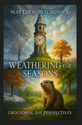 Cover: Weathering the Seasons - Matthew Edward Petchinsky