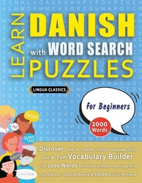 Abbildung von: LEARN DANISH WITH WORD SEARCH PUZZLES FOR BEGINNERS - Discover How to Improve Foreign Language Skills with a Fun Vocabulary Builder. Find 2000 Words to Practice at Home - 100 Large Print Puzzle Games - Teaching Material, Study Activity Workbook - LINGUAS CLASSICS