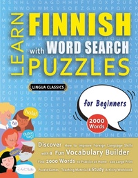 Abbildung von: LEARN FINNISH WITH WORD SEARCH PUZZLES FOR BEGINNERS - Discover How to Improve Foreign Language Skills with a Fun Vocabulary Builder. Find 2000 Words to Practice at Home - 100 Large Print Puzzle Games - Teaching Material, Study Activity Workbook - LINGUAS CLASSICS
