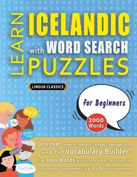 Abbildung von: LEARN ICELANDIC WITH WORD SEARCH PUZZLES FOR BEGINNERS - Discover How to Improve Foreign Language Skills with a Fun Vocabulary Builder. Find 2000 Words to Practice at Home - 100 Large Print Puzzle Games - Teaching Material, Study Activity Workbook - LINGUAS CLASSICS