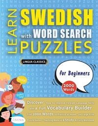 Abbildung von: LEARN SWEDISH WITH WORD SEARCH PUZZLES FOR BEGINNERS - Discover How to Improve Foreign Language Skills with a Fun Vocabulary Builder. Find 2000 Words to Practice at Home - 100 Large Print Puzzle Games - Teaching Material, Study Activity Workbook - LINGUAS CLASSICS