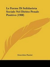 Bild: Le Forme Di Solidarieta Sociale Nel Diritto Penale Positivo (1908) - Kessinger Publishing