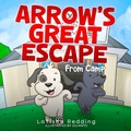 Cover: Arrow's Great Escape From Camp - Gil& Wil Press, LLC